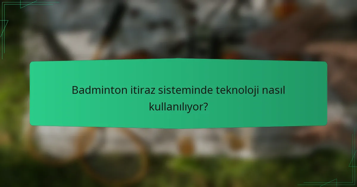 Badminton itiraz sisteminde teknoloji nasıl kullanılıyor?