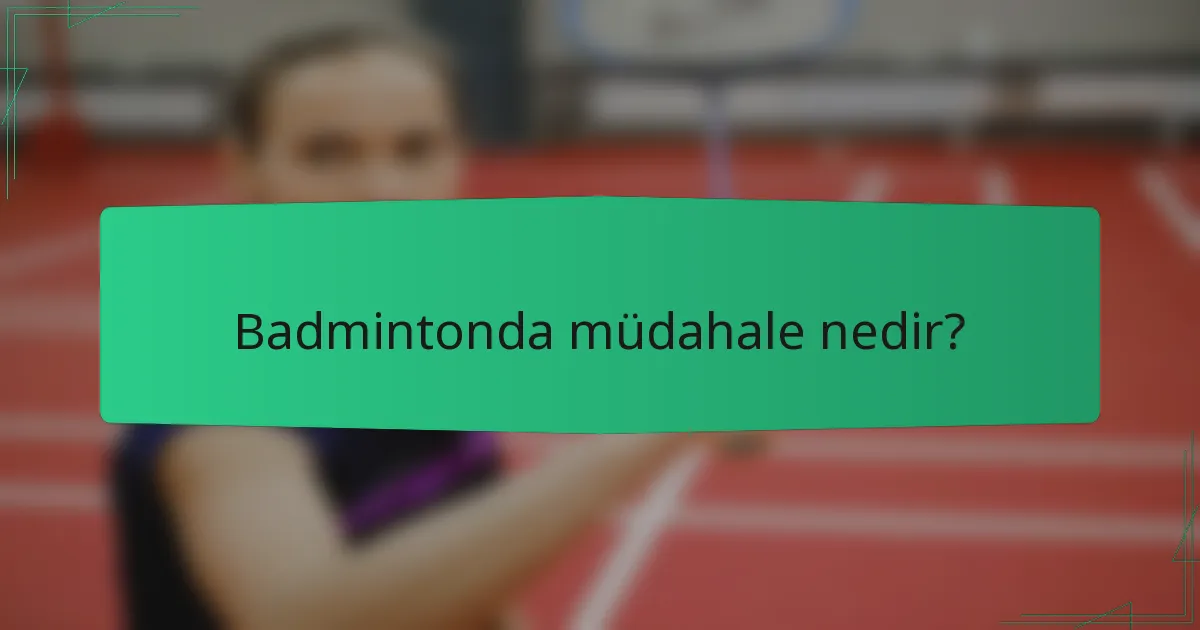 Badmintonda müdahale nedir?
