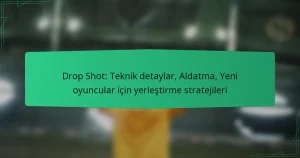 Drop Shot: Teknik detaylar, Aldatma, Yeni oyuncular için yerleştirme stratejileri