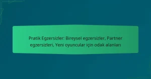 Pratik Egzersizler: Bireysel egzersizler, Partner egzersizleri, Yeni oyuncular için odak alanları