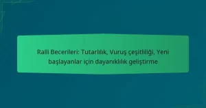Ralli Becerileri: Tutarlılık, Vuruş çeşitliliği, Yeni başlayanlar için dayanıklılık geliştirme