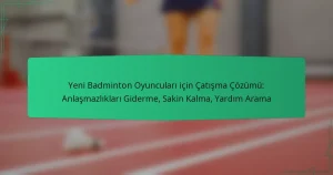 Yeni Badminton Oyuncuları için Çatışma Çözümü: Anlaşmazlıkları Giderme, Sakin Kalma, Yardım Arama