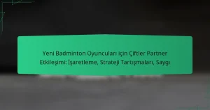 Yeni Badminton Oyuncuları için Çiftler Partner Etkileşimi: İşaretleme, Strateji Tartışmaları, Saygı