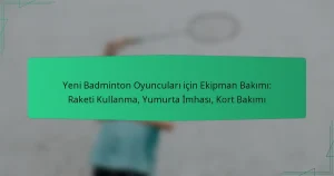 Yeni Badminton Oyuncuları için Ekipman Bakımı: Raketi Kullanma, Yumurta İmhası, Kort Bakımı