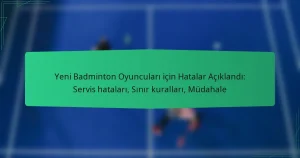 Yeni Badminton Oyuncuları için Hatalar Açıklandı: Servis hataları, Sınır kuralları, Müdahale