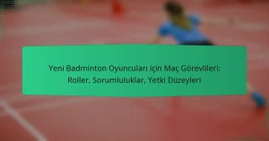 Yeni Badminton Oyuncuları için Maç Görevlileri: Roller, Sorumluluklar, Yetki Düzeyleri