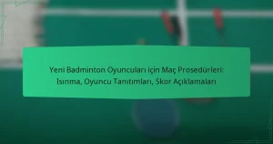 Yeni Badminton Oyuncuları için Maç Prosedürleri: Isınma, Oyuncu Tanıtımları, Skor Açıklamaları