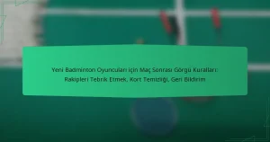 Yeni Badminton Oyuncuları için Maç Sonrası Görgü Kuralları: Rakipleri Tebrik Etmek, Kort Temizliği, Geri Bildirim