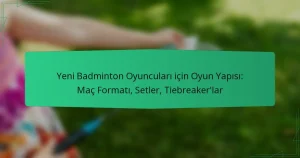 Yeni Badminton Oyuncuları için Oyun Yapısı: Maç Formatı, Setler, Tiebreaker’lar
