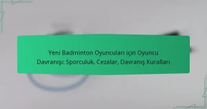 Yeni Badminton Oyuncuları için Oyuncu Davranışı: Sporculuk, Cezalar, Davranış Kuralları
