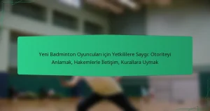 Yeni Badminton Oyuncuları için Yetkililere Saygı: Otoriteyi Anlamak, Hakemlerle İletişim, Kurallara Uymak