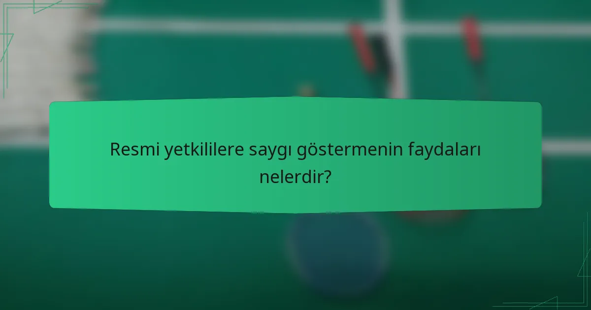 Resmi yetkililere saygı göstermenin faydaları nelerdir?