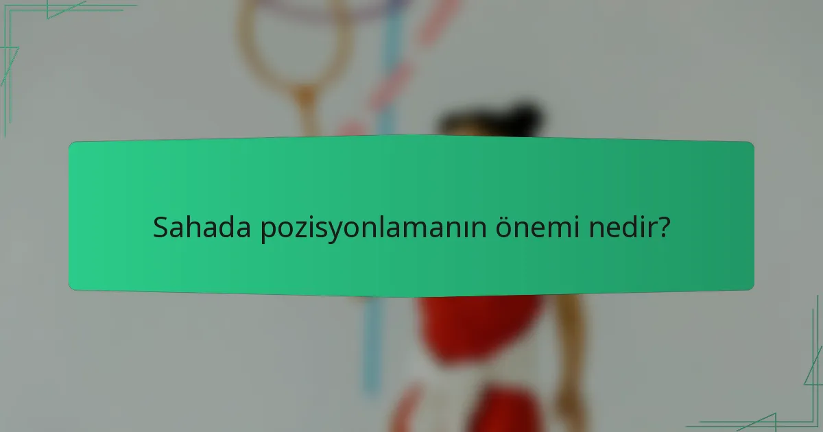 Sahada pozisyonlamanın önemi nedir?