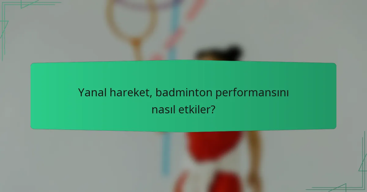 Yanal hareket, badminton performansını nasıl etkiler?
