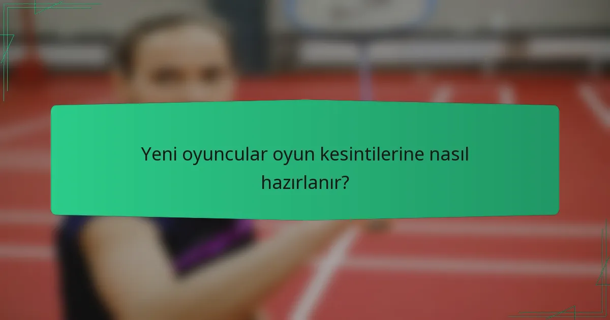 Yeni oyuncular oyun kesintilerine nasıl hazırlanır?